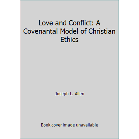 Pre-Owned Love and Conflict: A Covenantal Model of Christian Ethics (Paperback) 0687228069 9780687228065