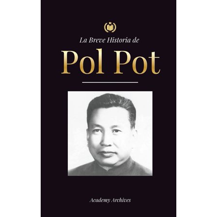 Libro de Memorias Simplificadas La Breve Historia de Pol Pot: Ascenso y Reinado de los Jemeres Rojos, RevoluciÃ³n, Campos de Exterminio de Camboya, Tribu, (Paperback)