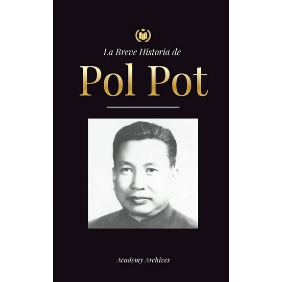 Libro de Memorias Simplificadas La Breve Historia de Pol Pot: Ascenso y Reinado de los Jemeres Rojos, Revolución, Campos de Exterminio de Camboya, Tribu, (Paperback)