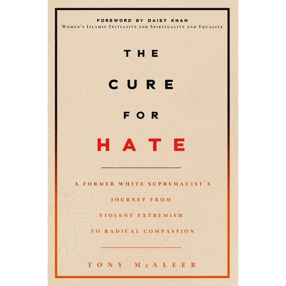 The Cure for Hate: A Former White Supremacist's Journey from Violent Extremism to Radical Compassion, (Paperback)