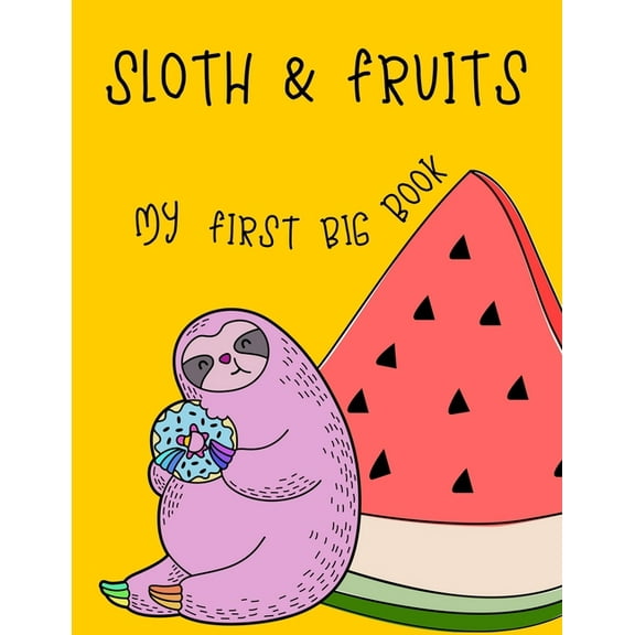 Sloth & Fruits My first BIG book: My first big sloth and fruit activity book for kids ages 4-8 -(A-Z ) Handwriting & Number Tracing & The maze game &