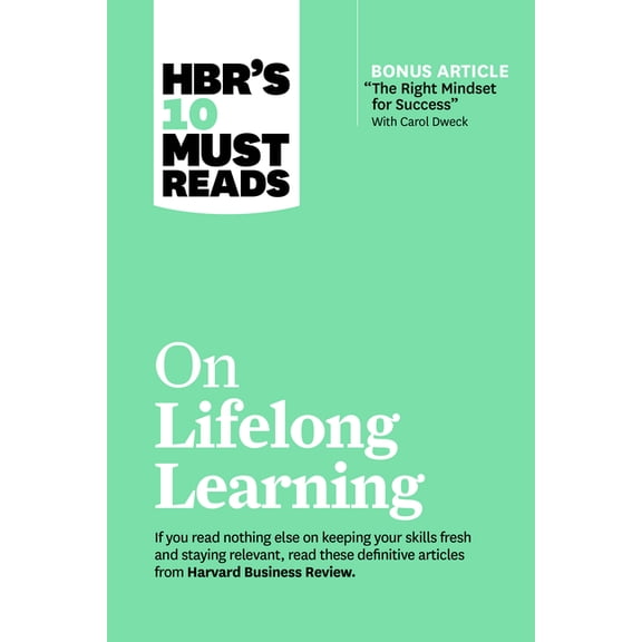 HBR's 10 Must Reads Hbr's 10 Must Reads on Lifelong Learning (with Bonus Article the Right Mindset for Success with Carol Dweck), (Paperback)