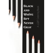 A LGBT Coloring Book : Black and White But Never Gray (Paperback)