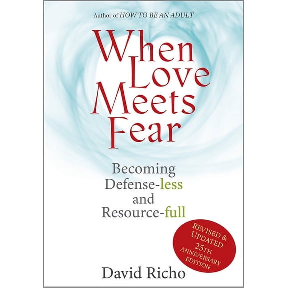 When Love Meets Fear: Becoming Defense-Less and Resource-Full, (Paperback)
