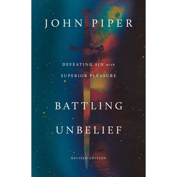 Battling Unbelief: Defeating Sin with Superior Pleasure (Revised Edition), (Paperback)