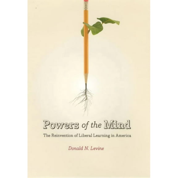 Powers of the Mind: The Reinvention of Liberal Learning in America, (Paperback)