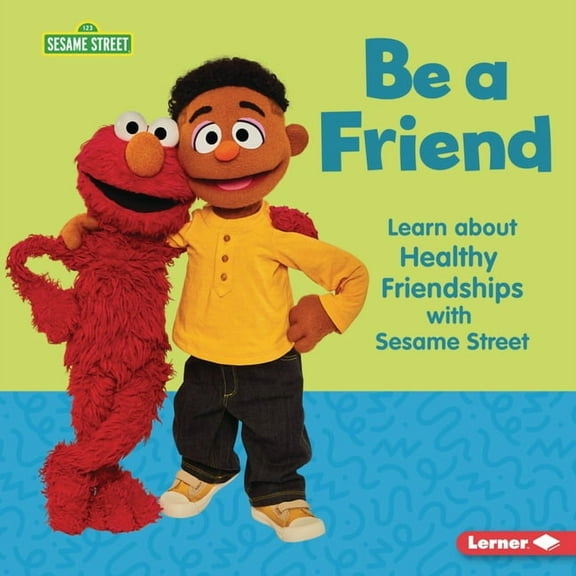 Sesame Street (R) Self-Care Be a Friend: Learn about Healthy Friendships with Sesame Street (R), (Hardcover)