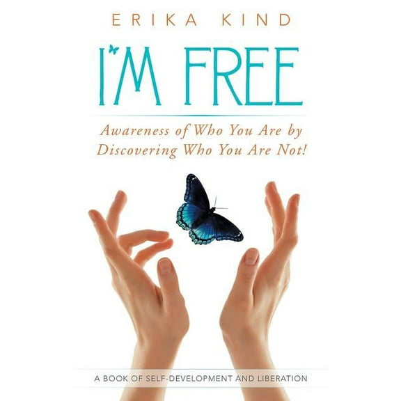 I'm Free: Awareness of Who You Are by Discovering Who You Are Not!