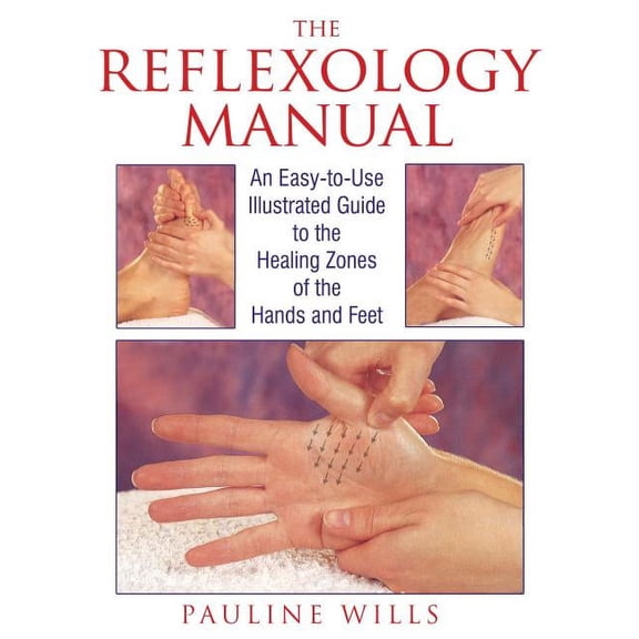 The Reflexology Manual: An Easy-To-Use Illustrated Guide to the Healing Zones of the Hands and Feet, (Paperback)