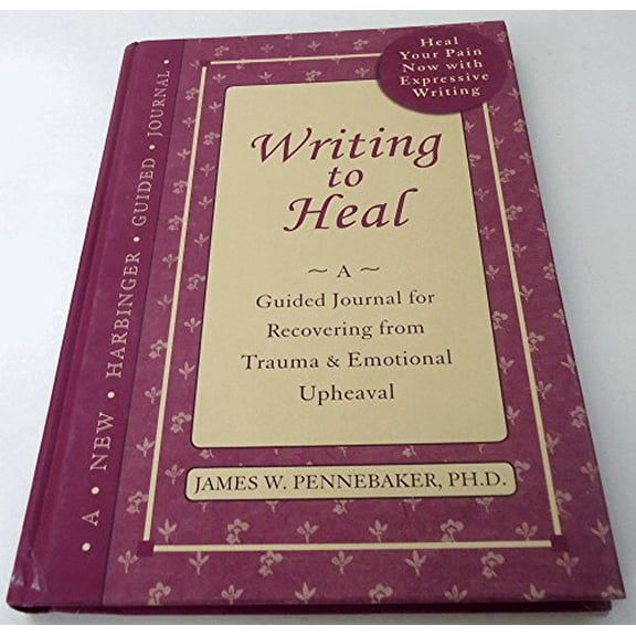 Pre-Owned Writing to Heal: A Guided Journal for Recovering from Trauma and Emotional Upheaval (Hardcover) 1572243651 9781572243651