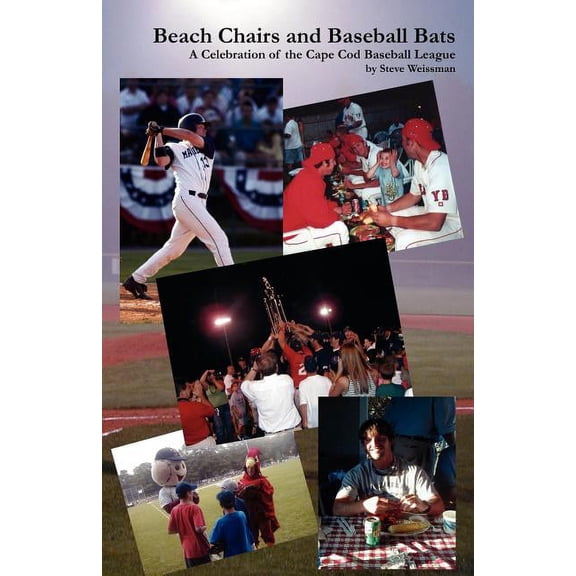Beach Chairs and Baseball Bats: A Celebration of the Cape Cod Baseball League (Paperback) by Steve Weissman