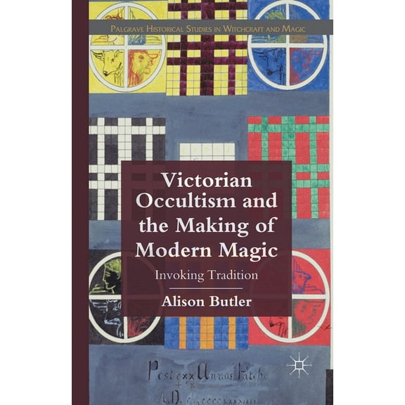 Palgrave Historical Studies in Witchcraf Victorian Occultism and the Making of Modern Magic: Invoking Tradition, (Paperback)