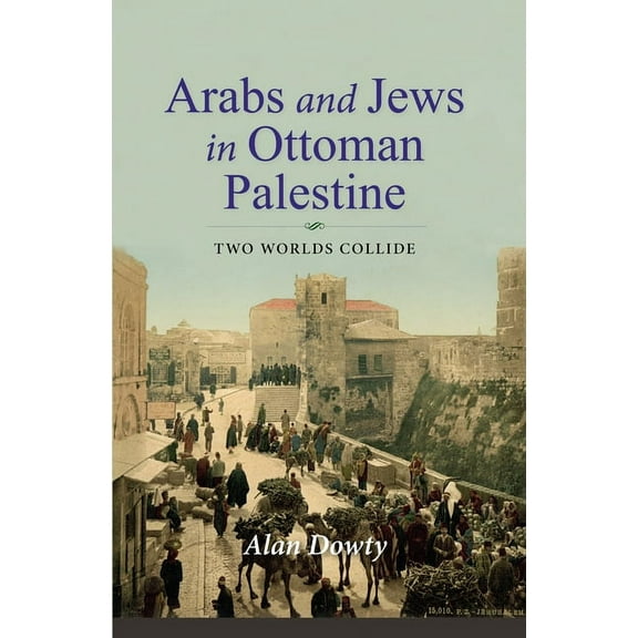 Perspectives on Israel Studies Arabs and Jews in Ottoman Palestine: Two Worlds Collide, (Paperback)