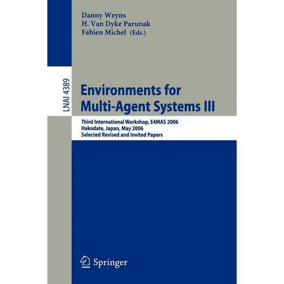 Environments for Multi-Agent Systems III: Third International Workshop, E4MAS 2006, Hakodate, Japan, May 8, 2006 Selecte, (Paperback)