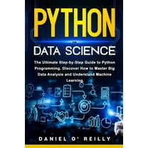 Python for Data Science: The Ultimate Step-by-Step Guide to Python Programming. Discover How to Master Big Data Analysis, (Paperback)