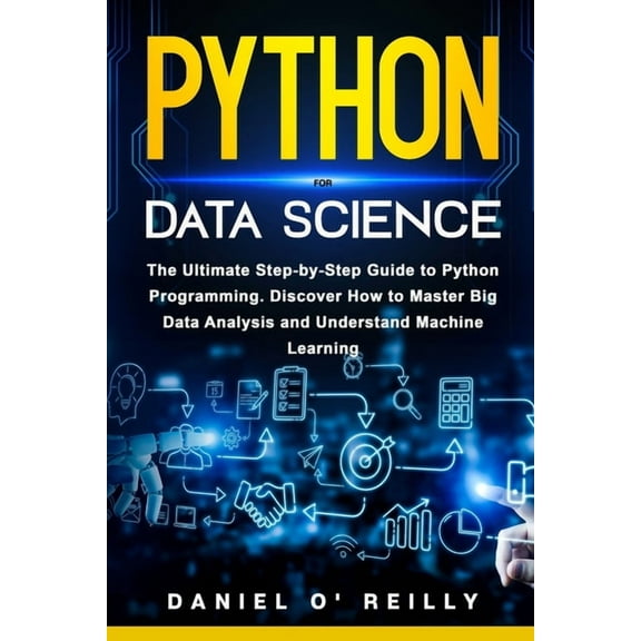 Python for Data Science: The Ultimate Step-by-Step Guide to Python Programming. Discover How to Master Big Data Analysis, (Paperback)