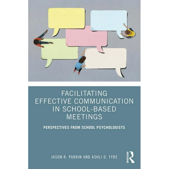 Facilitating Effective Communication in School-Based Meetings: Perspectives from School Psychologists, (Paperback)