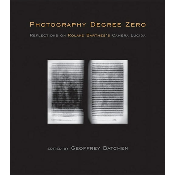 Photography Degree Zero: Reflections on Roland Barthes's Camera Lucida, (Paperback)