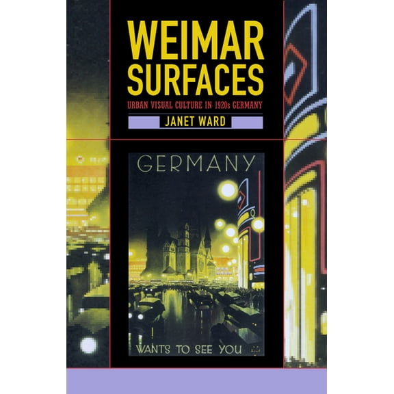 Weimar and Now: German Cultural Criticis Weimar Surfaces: Urban Visual Culture in 1920s Germany, Book 27, (Paperback)