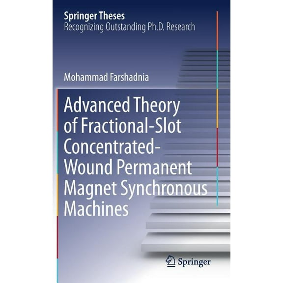 Springer Theses Advanced Theory of Fractional-Slot Concentrated-Wound Permanent Magnet Synchronous Machines, (Hardcover)