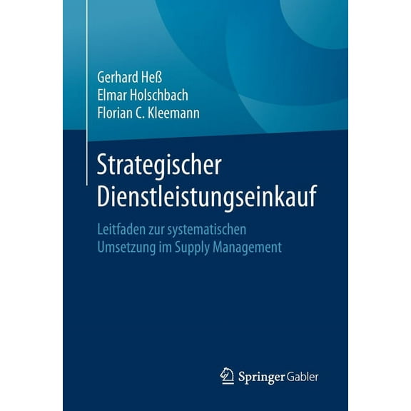 Strategischer Dienstleistungseinkauf: Leitfaden Zur Systematischen Umsetzung Im Supply Management, (Paperback)