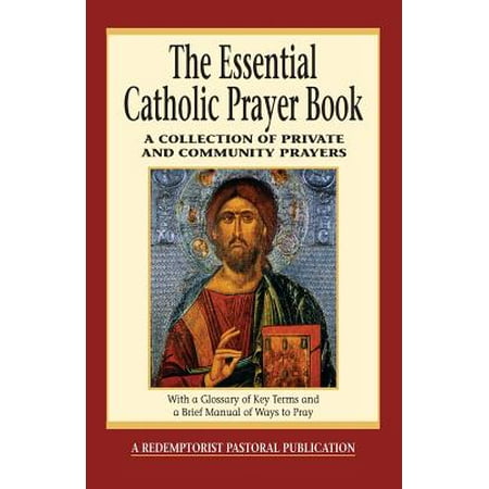 The Essential Catholic Prayer Book : A Collection of Private and Community
