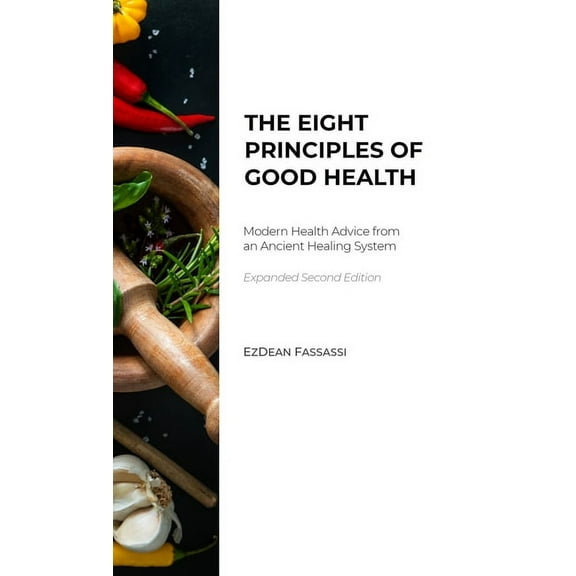 The Eight Principles of Good Health: Modern Health Advice from an Ancient Healing System, (Hardcover)