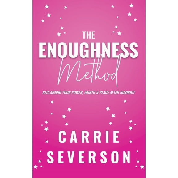 The Enoughness Method: Reclaiming Your Power, Worth, and Peace After Burnout, (Paperback)