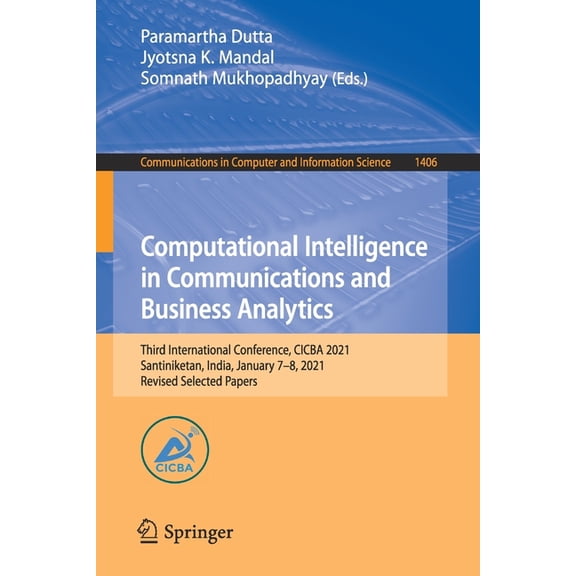 Communications in Computer and Informati Computational Intelligence in Communications and Business Analytics: Third International Conference, Cicba 2021, Santini, Book 1406, (Paperback)