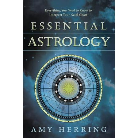 Essential Astrology : Everything You Need to Know to Interpret Your Natal