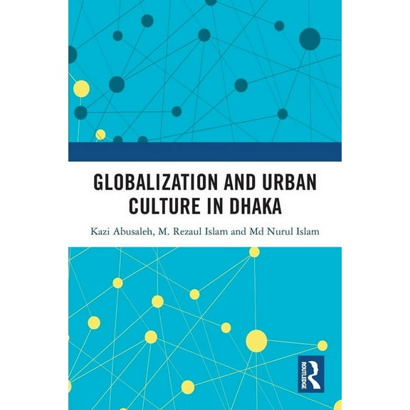 Globalization and Urban Culture in Dhaka, (Paperback)