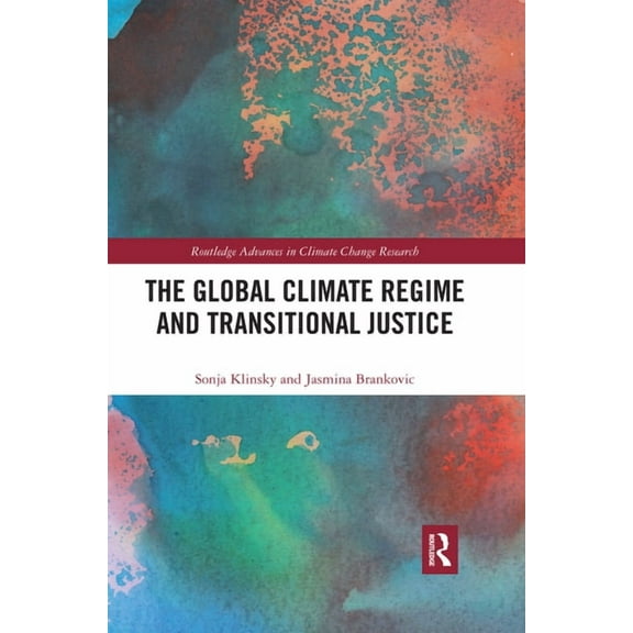 Routledge Advances in Climate Change Res The Global Climate Regime and Transitional Justice, (Paperback)