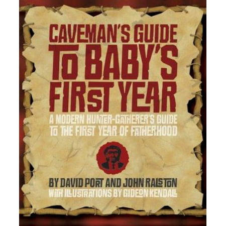 Caveman's Guide to Baby's First Year: Early Fatherhood for the Modern Hunter-Gatherer
