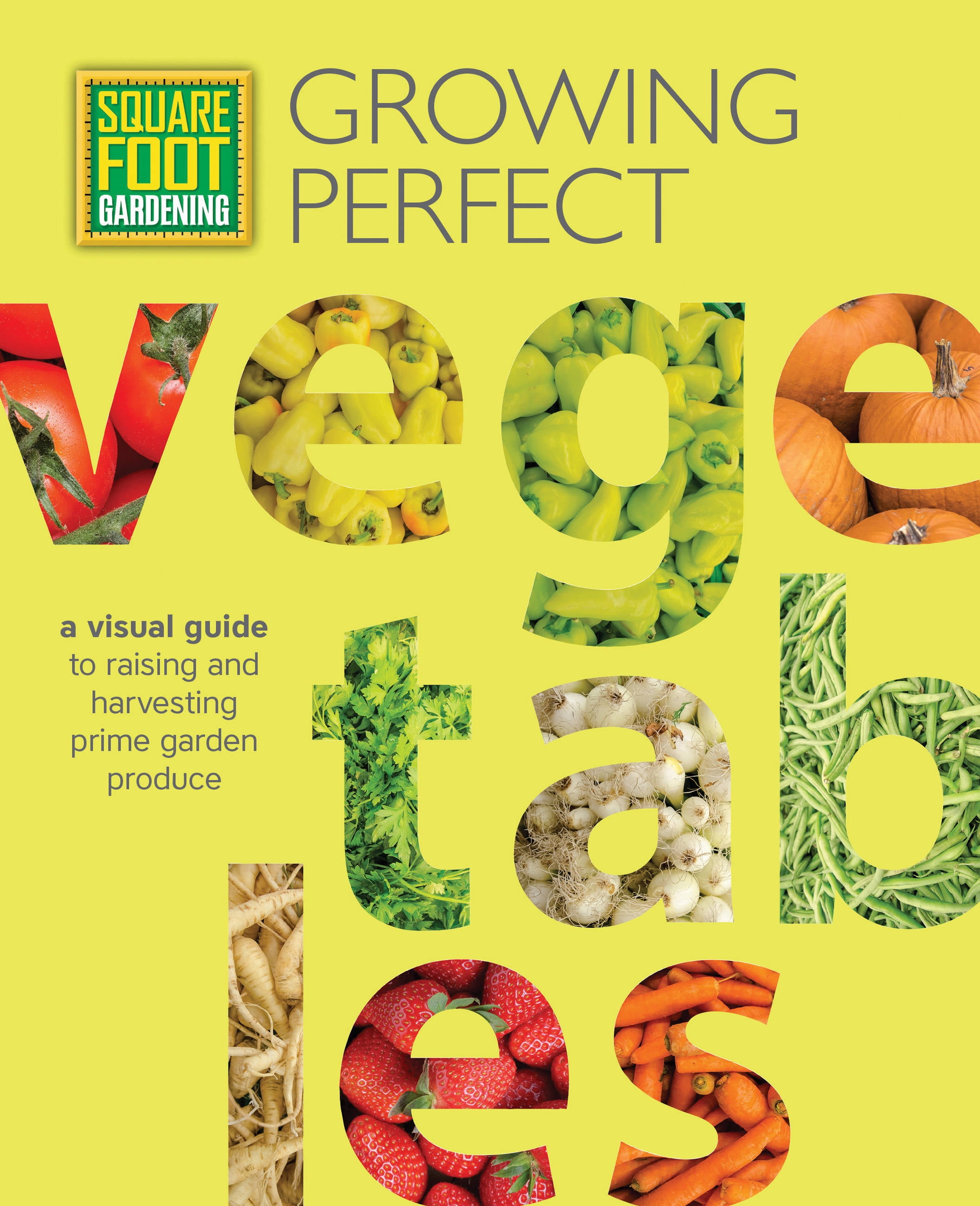 Square Foot Gardening Growing Perfect Vegetables A Visual Guide to