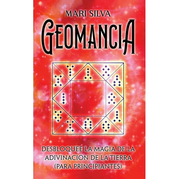 Geomancia: Desbloquee la magia de la adivinación de la tierra (para principiantes), (Hardcover)
