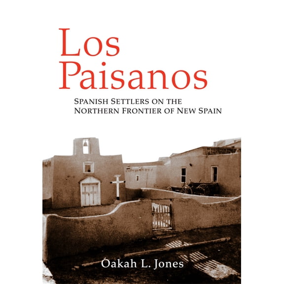 Los Paisanos: Spanish Settlers on the Northern Frontier of New Spain, (Paperback)