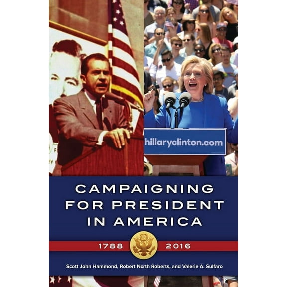 Campaigning for President in America, 1788-2016, (Hardcover)