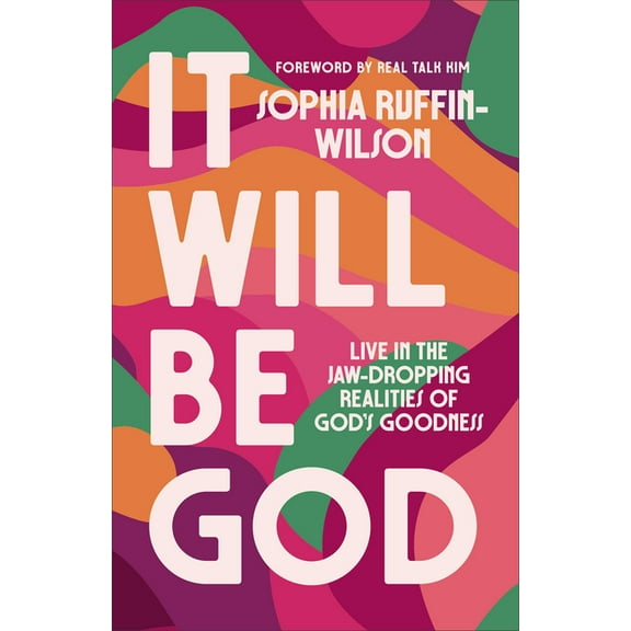 It Will Be God: Live in the Jaw-Dropping Realities of God's Goodness, (Paperback)