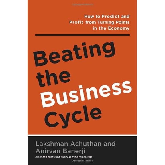 Pre-Owned Beating the Business Cycle: How to Predict and Profit From Turning Points in the Economy (Hardcover) 0385509537 9780385509534