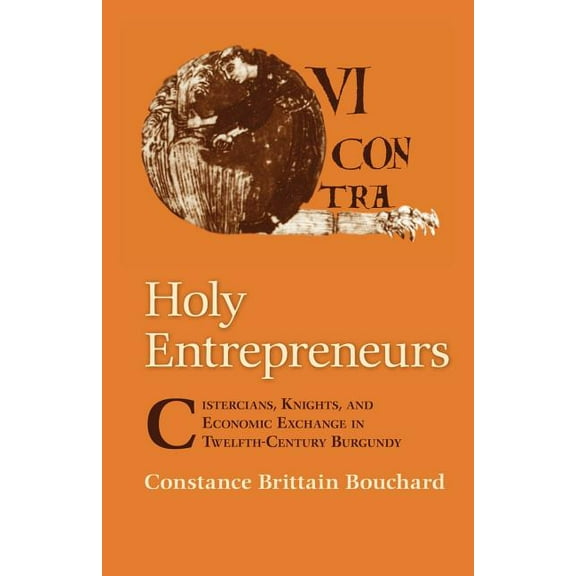 Holy Entrepreneurs: Cistercians, Knights, and Economic Exchange in Twelfth-Century Burgundy, (Paperback)
