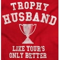 thumbnail image 2 of Trophy Husband Like Yours Only Better Men's Graphic T Shirt Tees Brisco Brands L, 2 of 6