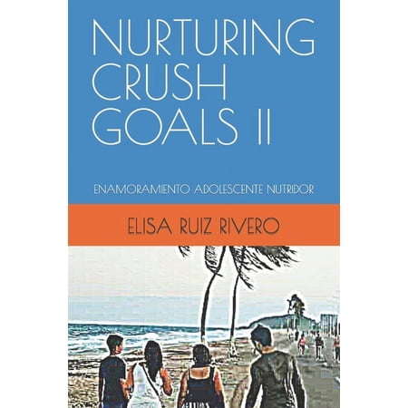 Nurturing Crush Goals II: Enamoramiento Adolescente Nutridor (Paperback)