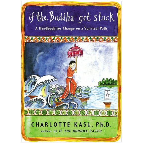 Pre-Owned If the Buddha Got Stuck: A Handbook for Change on a Spiritual Path (Paperback) 0142196282 9780142196281