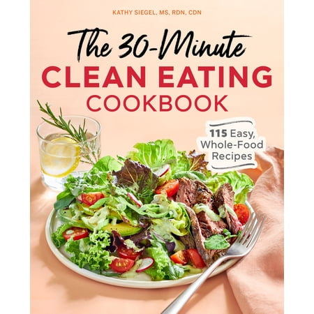 Pre-Owned The 30-Minute Clean Eating Cookbook: 115 Easy Whole Food Recipes (Paperback) 1646118863 9781646118861