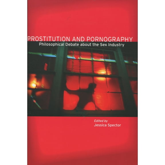 Prostitution and Pornography: Philosophical Debate about the Sex Industry, (Paperback)