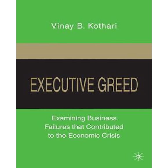 Executive Greed: Examining Business Failures that Contributed to the Economic Crisis