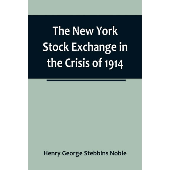 The New York Stock Exchange in the Crisis of 1914, (Paperback)