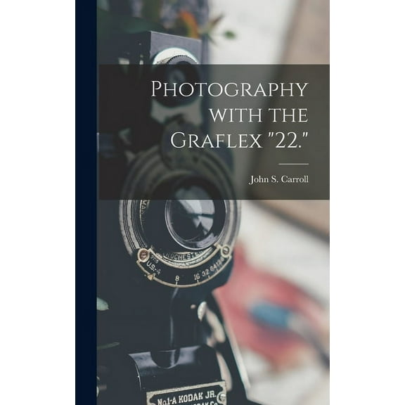 Photography With the Graflex "22.", (Hardcover)
