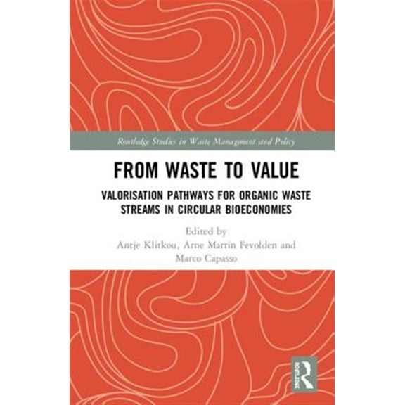 Pre-Owned Routledge Studies in Waste Management an From Waste to Value: Valorisation Pathways for Organic Waste Streams in Circular Bioeconomies, (Hardcover)