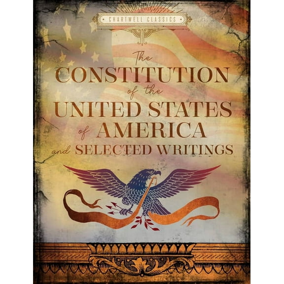 Chartwell Classics The Constitution of the United States of America and Selected Writings, (Hardcover)